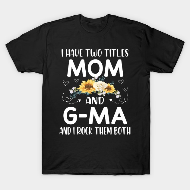 I have two titles mom and g ma T-Shirt by Leosit